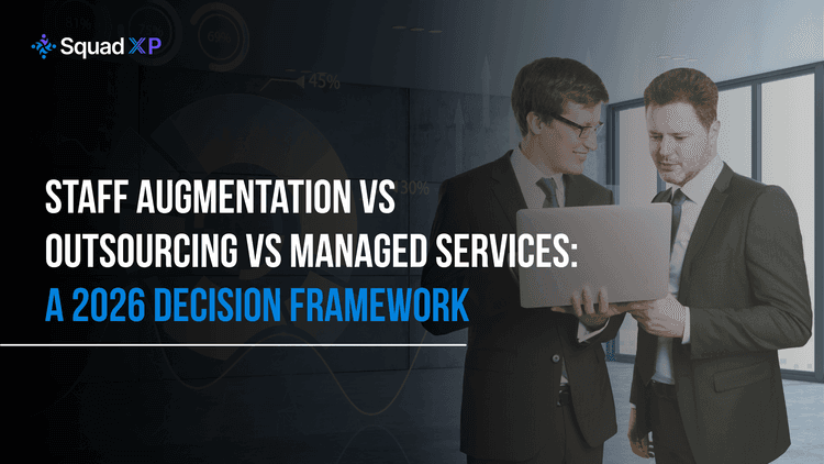 Staff Augmentation vs Outsourcing vs Managed Services: A 2026 Decision Framework