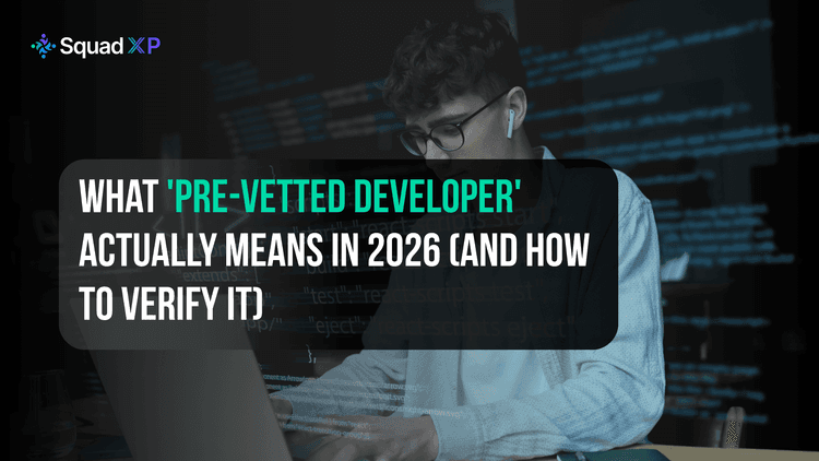 What 'Pre-Vetted Developer' Actually Means in 2026 (And How to Verify It)
