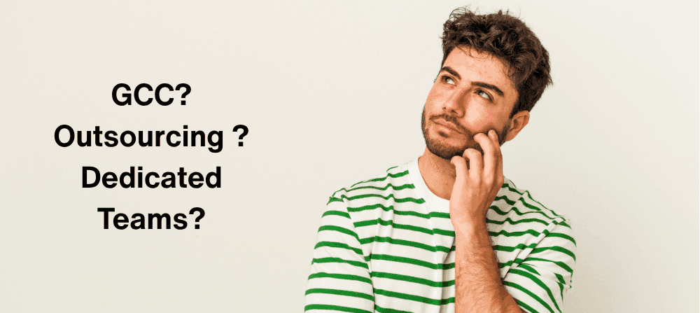 GCC vs Outsourcing vs Dedicated Teams: Which Model Is Right for Your Business?