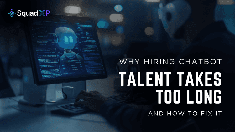 Why Hiring Chatbot Talent Takes Too Long - and How to Fix It
